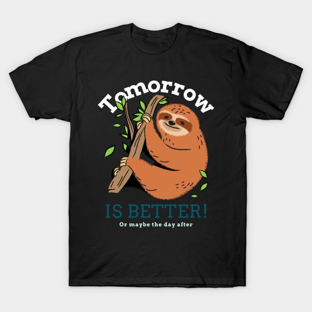 Tomorrow Is Better sloth T-Shirt by QwerkyShirts